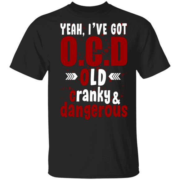Halloween Shirt Yeah I've Got OCD Old Cranky And Dangerous Funny Halloween Quote Gifts Halloween T-Shirt - Macnystore