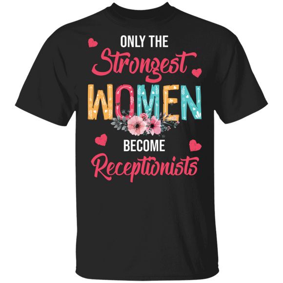 Only The Strongest Women Become Receptionists Cute Flower T-Shirt - Macnystore