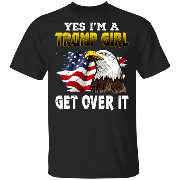 Yes I'm A Trump Girl Get Over It Cool American Flag Eagle President Trump Political Gifts T-Shirt - Macnystore