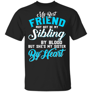 My Best Friend May Not Be My Sibling By Blood But She's My Sister By Heart Matching Family Gifts T-Shirt - Macnystore