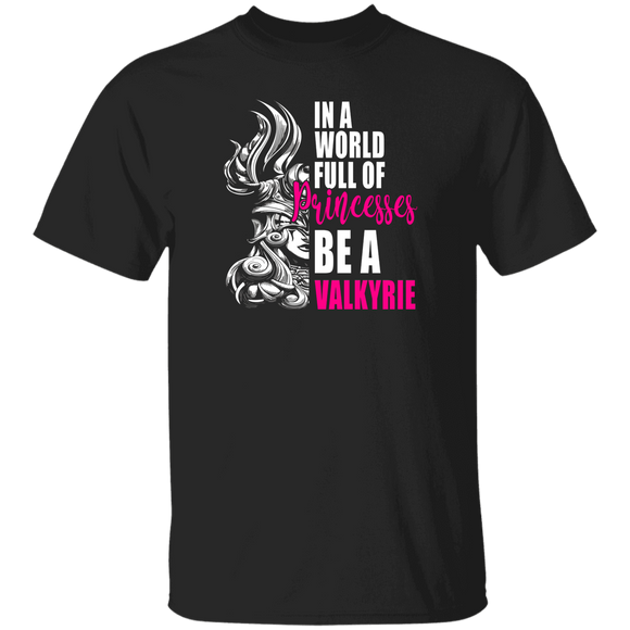 Viking Lover Shirt In A World Full Of Princesses Be A Valkyrie Cool Viking Woman Lover Gifts T-Shirt - Macnystore