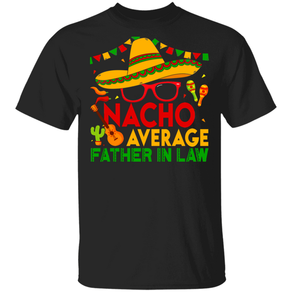Cinco De Mayo Mexican Shirt Nacho Average Father In Law Cool Cinco De Mayo Father In Law Mexican Gifts T-Shirt - Macnystore