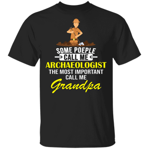 Some People Call Me Archaeologist Most Important Call Me Grandpa Father's Day Gifts T-Shirt - Macnystore