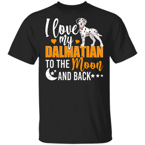 Dog Lover Shirt I Love My Dalmatian To The Moon And Back Funny Dog Lover Gifts T-Shirt - Macnystore