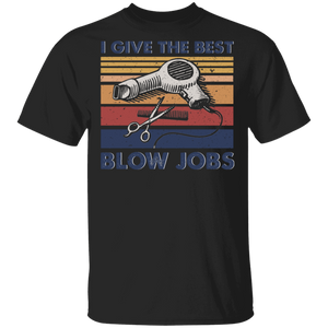 Vintage Retro I Give The Best Blow Jobs Funny Hair Stylist Barber Gifts T-Shirt - Macnystore