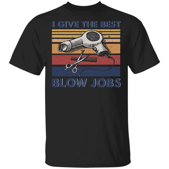 Vintage Retro I Give The Best Blow Jobs Funny Hair Stylist Barber Gifts T-Shirt - Macnystore
