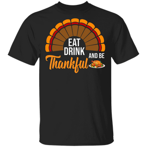 Thanksgiving Turkey Shirt Eat Drink And Be Thankful Funny Thanksgiving Turkey Lover Gifts T-Shirt - Macnystore