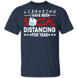 Librarian I Have Been Social Distancing For Year Shirt Matching Men Women Librarian Gifts T-Shirt - Macnystore
