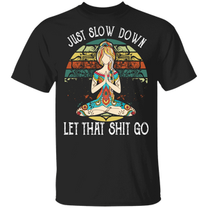 Vintage Retro Just Slow Down Let That Shit Go Cool Yoga Woman Meditation Gifts T-Shirt - Macnystore