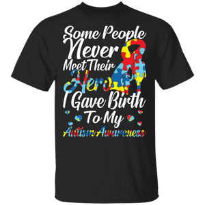 Some People Never Meet Their Hero I Gave Birth To My Autism Awareness Puzzle Pieces Ribbon Gifts T-Shirt - Macnystore