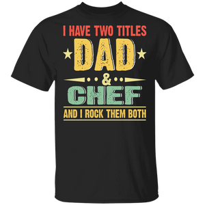 Vintage I Have Two Titles Dad And Chef Shirt Matching Men Dad Daddy Chef Cook Father's Day Gifts T-Shirt - Macnystore