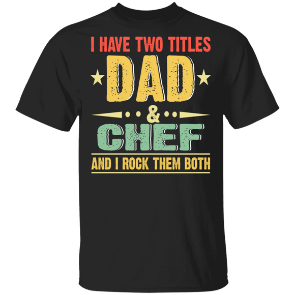 Vintage I Have Two Titles Dad And Chef Shirt Matching Men Dad Daddy Chef Cook Father's Day Gifts T-Shirt - Macnystore