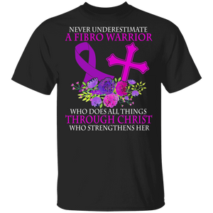 Never Underestimate A Fibro Warrior Who Does All Things Through Christ Who Strengthens Her Fibromyalgia Awareness Gifts T-Shirt - Macnystore