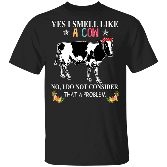 I Smell Like A Cow I Do Not Consider That A ProBlem T-Shirt - Macnystore