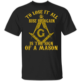 To Lost It All And Rise Up Again Is The Sign Of A Mason Freemasonry Logo Shirt T-Shirt - Macnystore