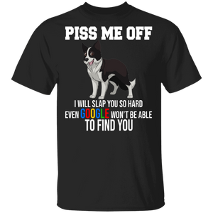 Piss Me Off I Will Slap You So Hard Even Google Won't Be Able To Find You Cute Border Collie Dog Gifts T-Shirt - Macnystore