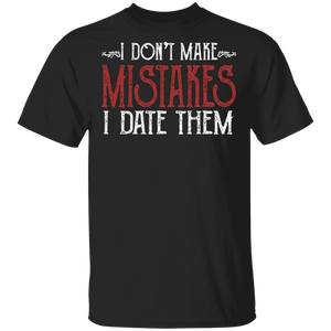 I Don't Make Mistakes I Date Them Funny Gifts T-Shirt - Macnystore