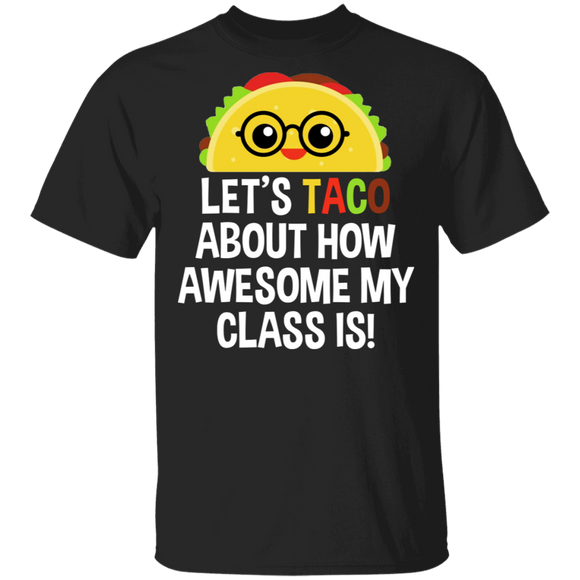 Teachers Taco Lover Shirt Let's Taco About How Awesome My Class Is Cute Teachers Taco Lover Gifts T-Shirt - Macnystore