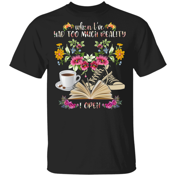 When I've Had Too Much Reality I Open Floral Book Lover Reader Gifts T-Shirt - Macnystore