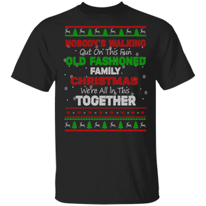 Christmas Sweater Shirt Nobody's Walking Out On This Fun Old Fashioned Family Christmas Ugly Funny Christmas Sweater Family Gifts T-Shirt - Macnystore