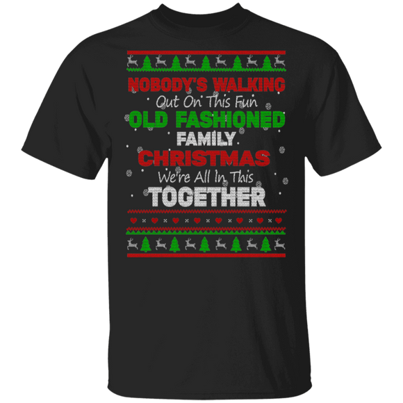 Christmas Sweater Shirt Nobody's Walking Out On This Fun Old Fashioned Family Christmas Ugly Funny Christmas Sweater Family Gifts T-Shirt - Macnystore
