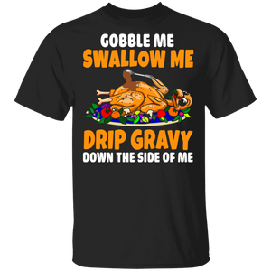Thanksgiving Turkey Shirt Gobble Me Swallow Me Drip Gravy Funny Thanksgiving Turkey Lover Gifts Thanksgiving T-Shirt - Macnystore