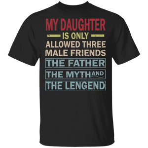 Vintage My Daughter is Only Allowed Three Male Friends Father The Myth The Legend Matching Father's Day Shirt T-Shirt - Macnystore