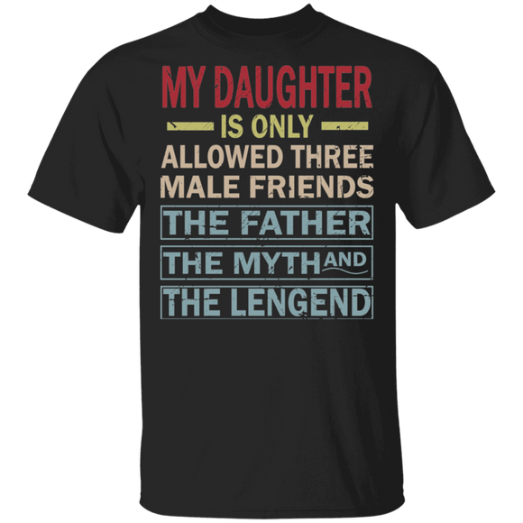 Vintage My Daughter is Only Allowed Three Male Friends Father The Myth The Legend Matching Father's Day Shirt T-Shirt - Macnystore