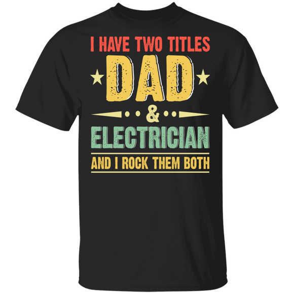 Vintage I Have Two Titles Dad And Electrician Shirt Matching Men Dad Daddy Electrician Father's Day Gifts T-Shirt - Macnystore