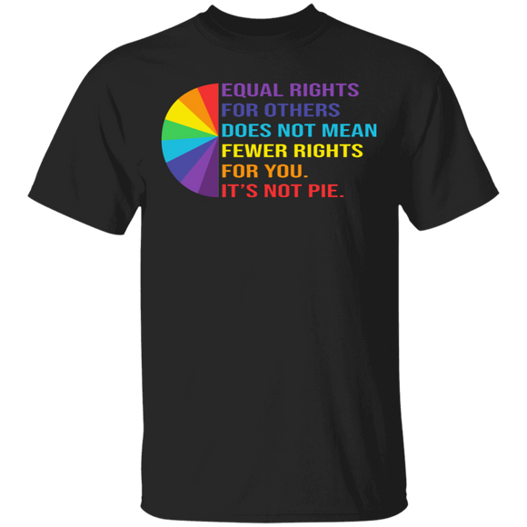 Equal Rights For Others Does Not Mean Less Rights For You It's Not Pie LGBT Gifts T-Shirt - Macnystore