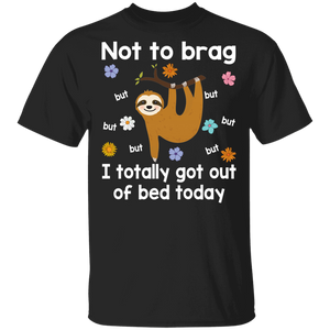 Sloth Lover Shirt Not To Brag But I Totally Got Out Of Bed Today Cute Flower Sloth Lover Gifts T-Shirt - Macnystore