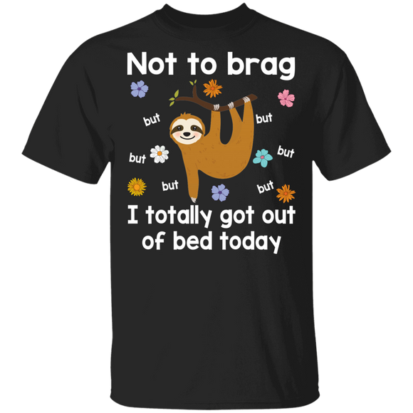 Sloth Lover Shirt Not To Brag But I Totally Got Out Of Bed Today Cute Flower Sloth Lover Gifts T-Shirt - Macnystore