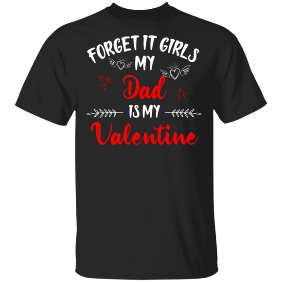 Forget It Girls My Dad Is My Valentine Men Family Couple Valentine Gifts T-Shirt - Macnystore