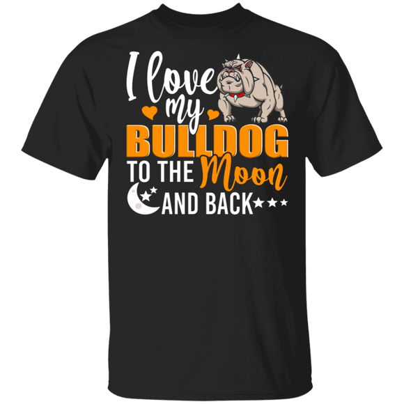 Dog Lover Shirt I Love My Bulldog To The Moon And Back Funny Dog Lover Gifts T-Shirt - Macnystore