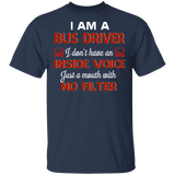 I Am A Bus Driver I Just A Mouth With No Filter Bus Driver Lover Gifts T-Shirt - Macnystore