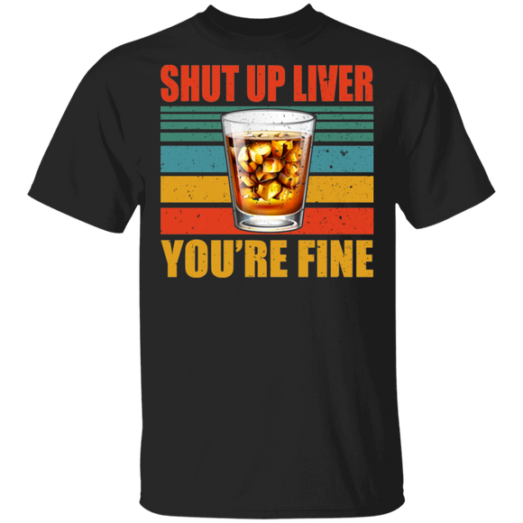 Vintage Retro Shut Up Liver You're Fine Cool Glass Of Whiskey Shirt Matching Whiskey Lover Drinker Drunker Drinking Team Gifts T-Shirt - Macnystore