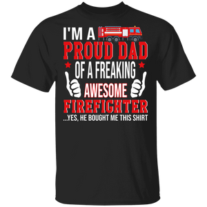 I'm A Proud Dad Of Freaking Awesome Firefighter Shirt Matching Dad Of Firefighter Fireman Father's Day Gifts T-Shirt - Macnystore