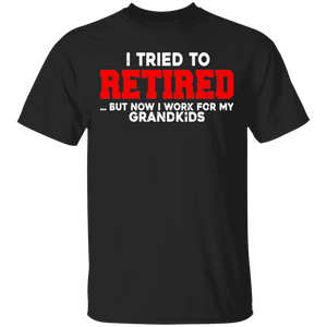 I Tried To Retired But Now I Work For My Grandkids Funny Grandpa Grandma Gifts T-Shirt - Macnystore
