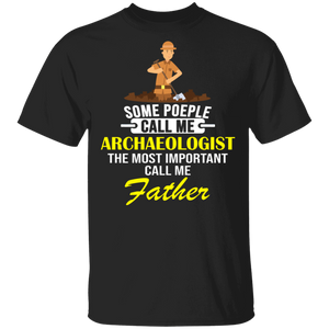 Some People Call Me Archaeologist Most Important Call Me Father Father's Day Gifts T-Shirt - Macnystore