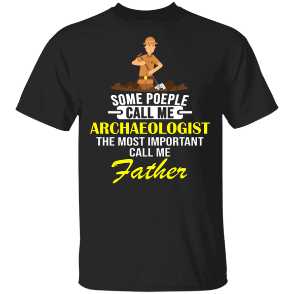 Some People Call Me Archaeologist Most Important Call Me Father Father's Day Gifts T-Shirt - Macnystore