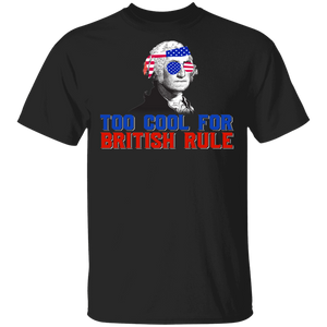 Too Cool For British Rule Cool American Flag George Washington 4th Of July Gifts T-Shirt - Macnystore