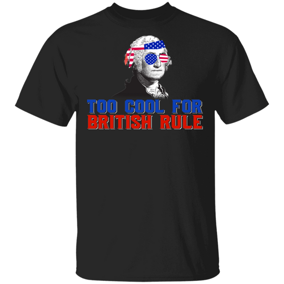 Too Cool For British Rule Cool American Flag George Washington 4th Of July Gifts T-Shirt - Macnystore