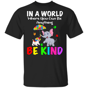 In A World Where You Can Be Anything Be Kind Cute Elephant Dog Autism Awareness Autistic Children Autism Patient Kids Women Men Gifts T-Shirt - Macnystore