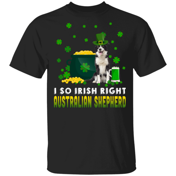 I So Irish Right Australian Shepherd Dog Lover St. Patrick's Day Gifts T-Shirt - Macnystore