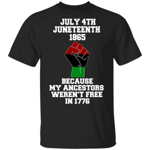 Juneteenth July 4th Juneteeth 1865 Because My Ancestors Weren't Free 1776 Gifts T-Shirt - Macnystore