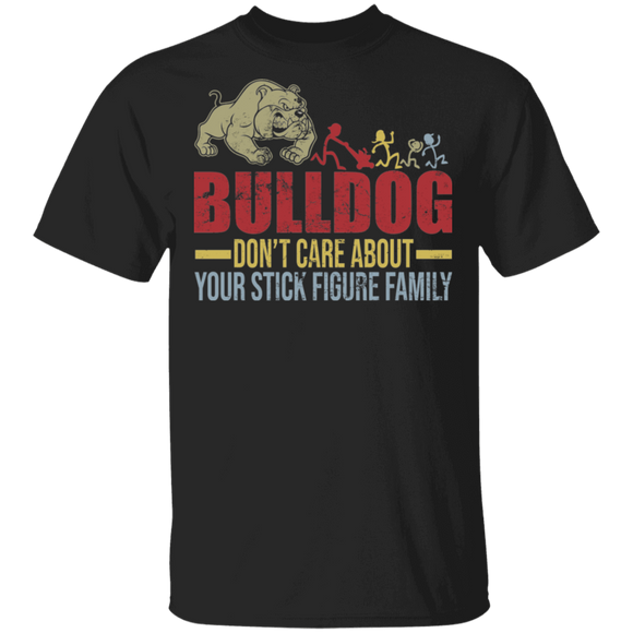 Bulldog Don't Care About Your Stick Figure Family Funny Bulldog Lover Gifts T-Shirt - Macnystore
