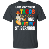 I Just Want To Eat Tacos And Pet My St. Bernard Mexican Gifts T-Shirt - Macnystore