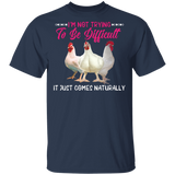 I'm Not Trying To Be Difficult It Just Comes Naturally Chicken Lover Matching Shirts For Women Girls Gifts T-Shirt - Macnystore