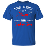 Forget It Girls My Papa Is My Valentine Men Family Couple Valentine Gifts T-Shirt - Macnystore