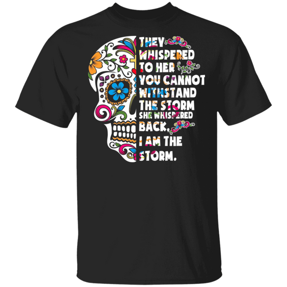 They Whispered To Her You Cannot Withstand The Storm I Am The Storm Skull Gifts T-Shirt - Macnystore